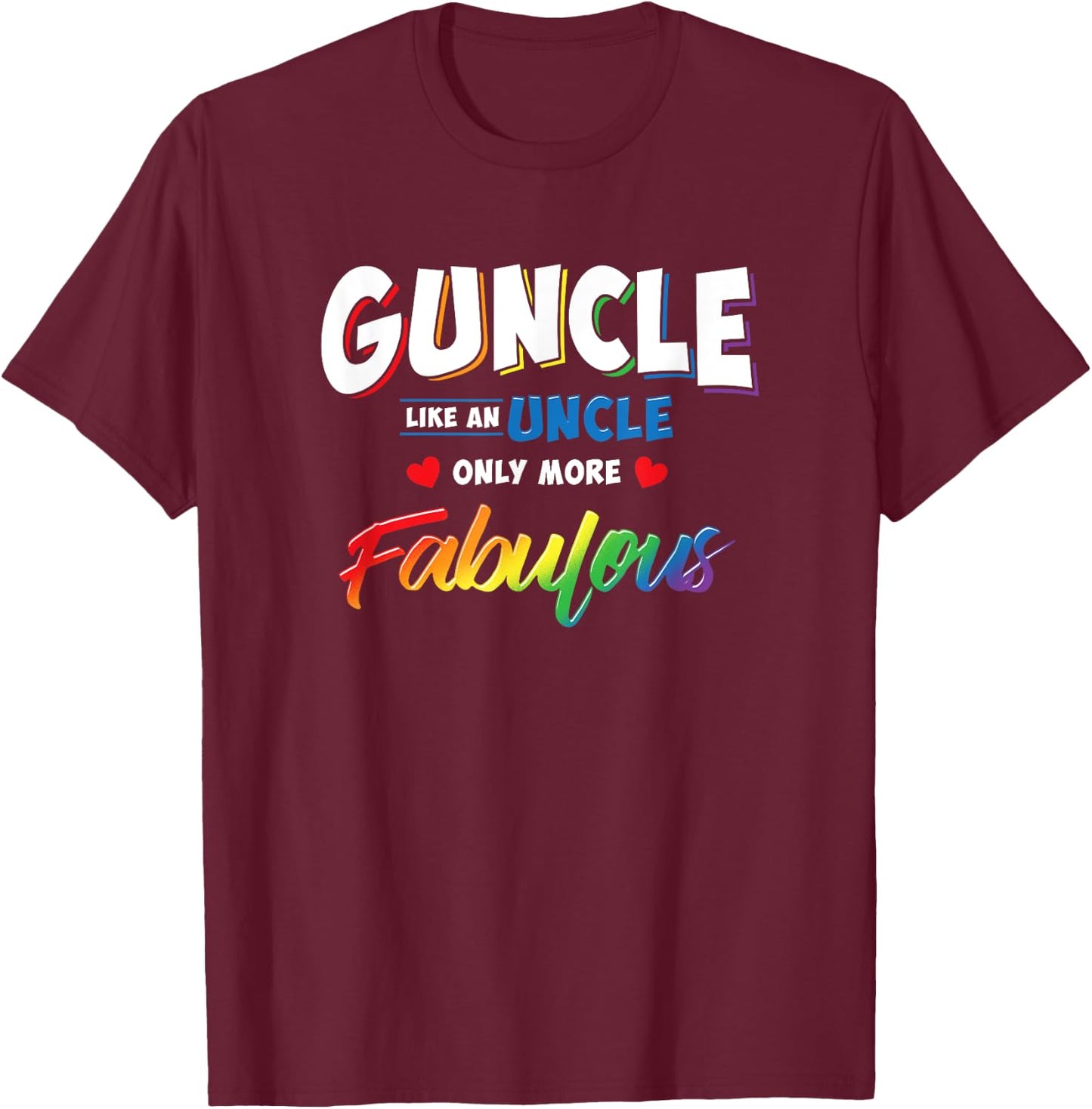Gay Uncle Guncle Like An Uncle But More Fabulous T-Shirt - T-Shirt | Maroon