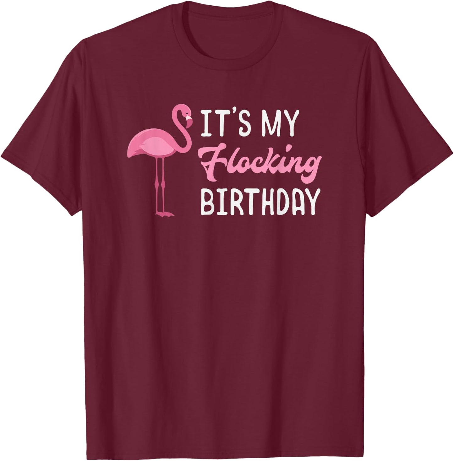 Flamingo Birthday It's My Flocking Birthday T-Shirt - T-Shirt | Maroon