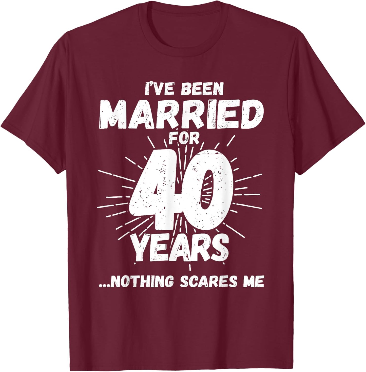 Couples Married 40 Years - Funny 40th Wedding Anniversary T-Shirt - T-Shirt | Maroon