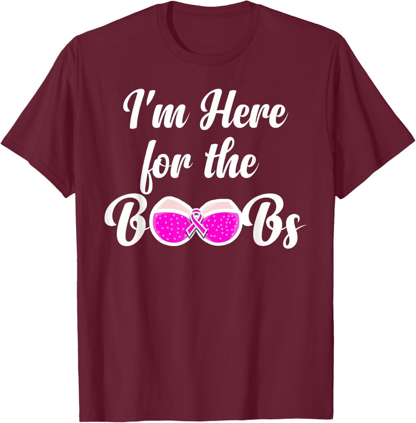 I'm Here For The Boobs - Breast Cancer Awareness T-Shirt - T-Shirt | Maroon