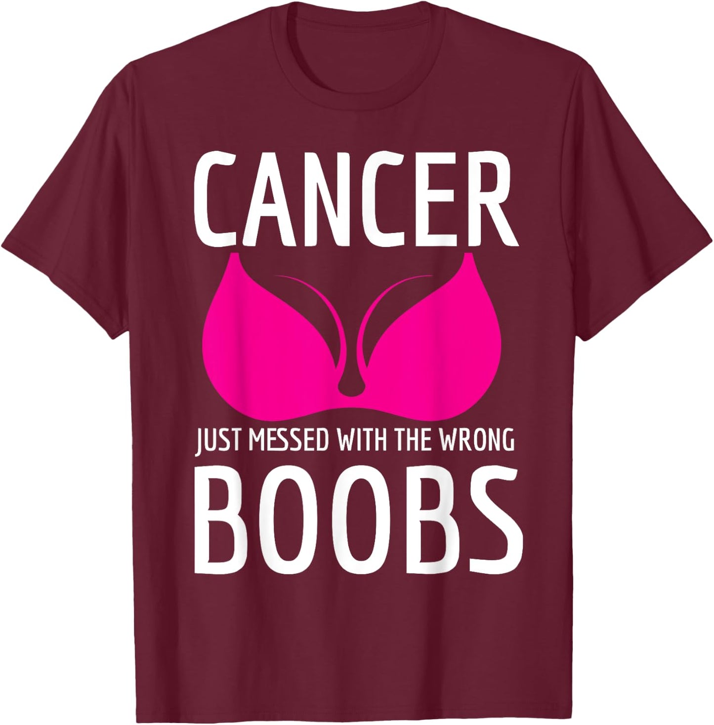 Cancer Just Messed The Wrong Boobs Breast Cancer Fight T-Shirt - T-Shirt | Maroon