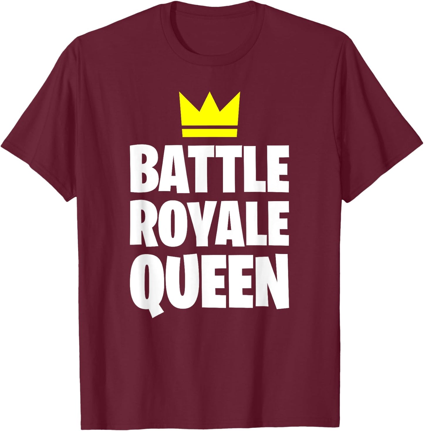 Battle Royale Queen Shirt Funny Gaming Quote for Gamers T-Shirt - T-Shirt | Maroon