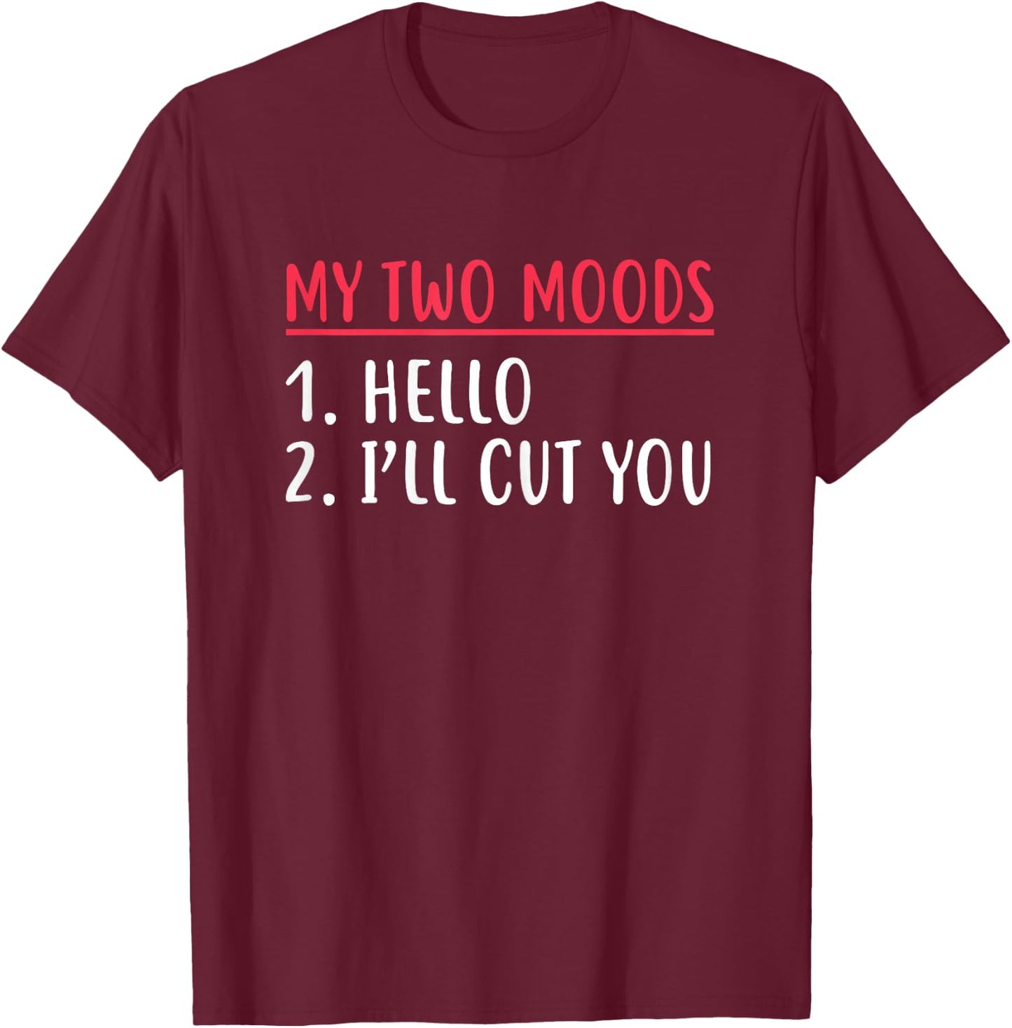My Two Moods Hello I'll Cut You Sarcastic Shirt T-Shirt - T-Shirt | Maroon