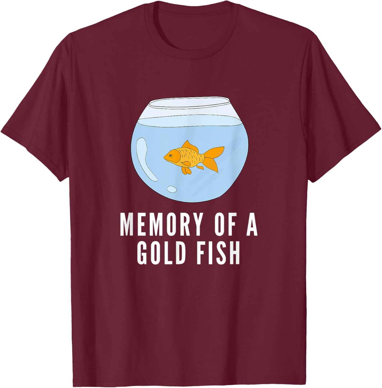Memory of a Goldfish Funny T-Shirt - T-Shirt | Maroon