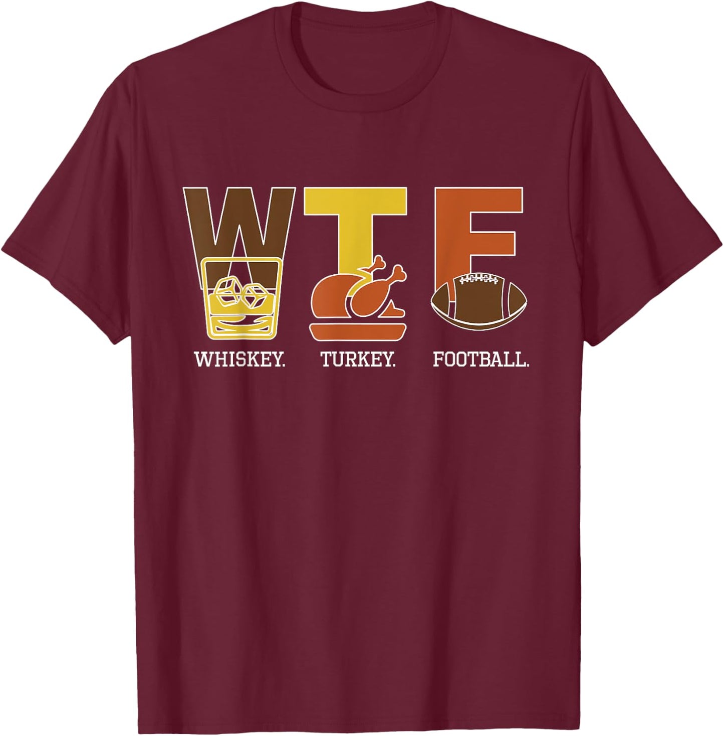 WTF Whiskey Turkey Football Thanksgiving T-Shirt - T-Shirt | Maroon