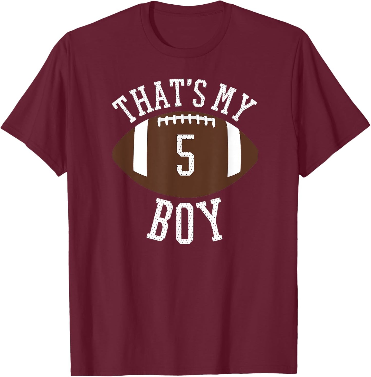 That's My Boy #5 Football Number 5 Jersey Football Mom Dad T-Shirt - T-Shirt | Maroon