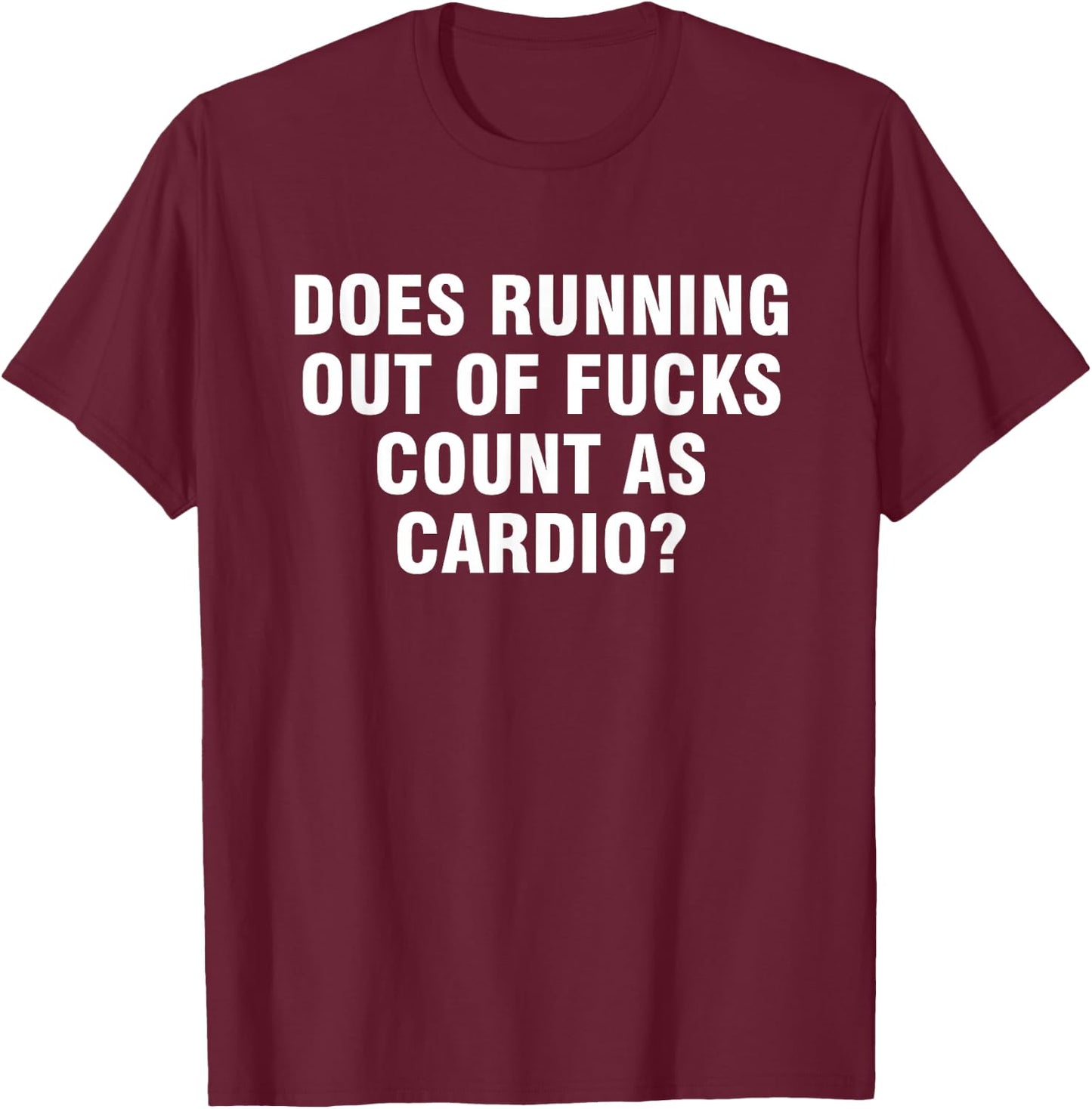 Does running out of fucks count as cardio T-Shirt - T-Shirt | Maroon