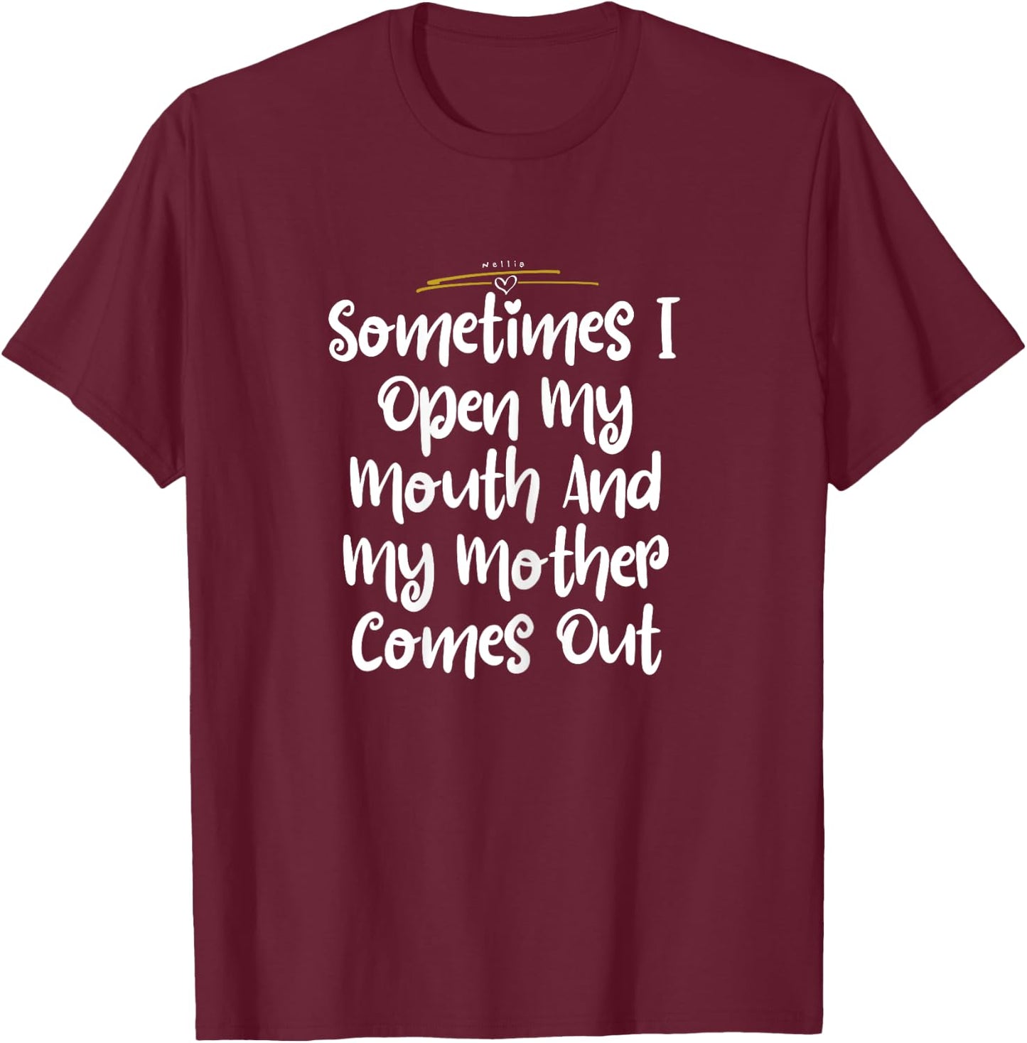 Sometimes I Open my Mouth And My Mother Comes Out Shirt Cute T-Shirt - T-Shirt | Maroon