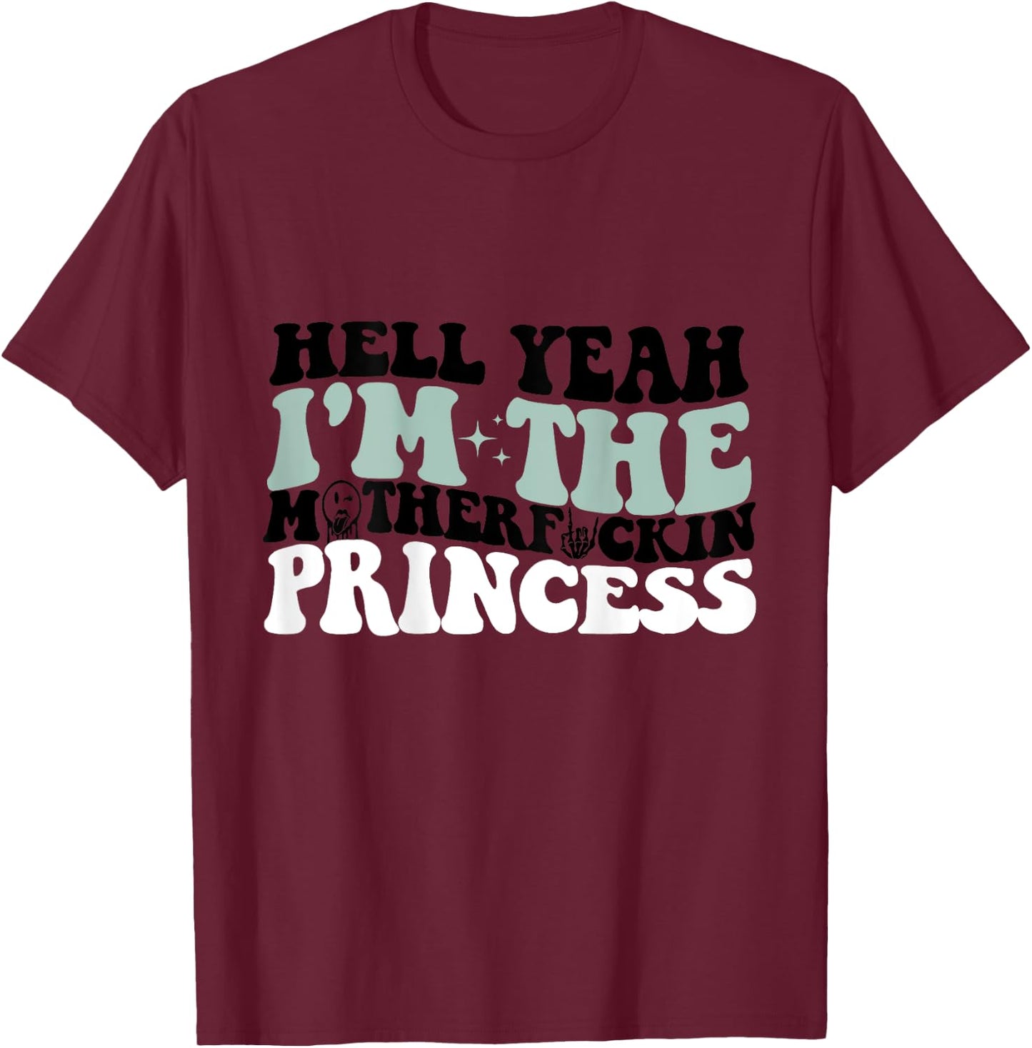 Hell Yeah I'm The Mf Princess Funny T-Shirt - T-Shirt | Maroon