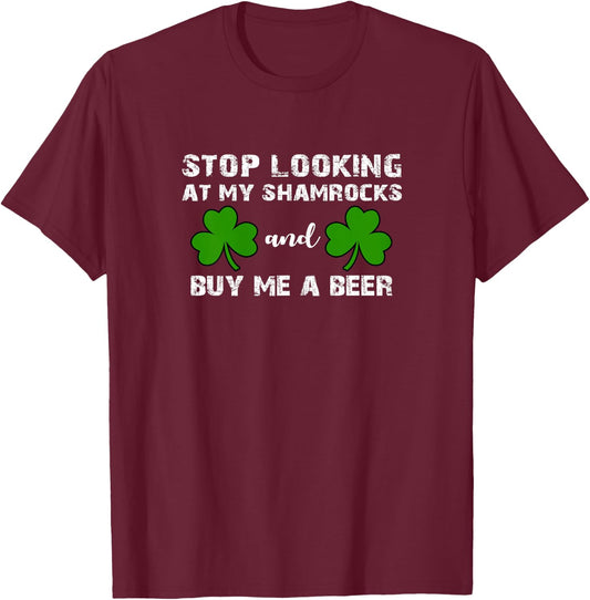 Stop Looking At My Shamrocks Beer St Patricks Day Shirt T-Shirt - T-Shirt | Maroon