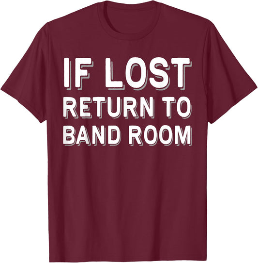 If Lost Return To Band Room Music Musician T-Shirt - T-Shirt | Maroon