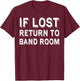 If Lost Return To Band Room Music Musician T-Shirt - T-Shirt | Maroon
