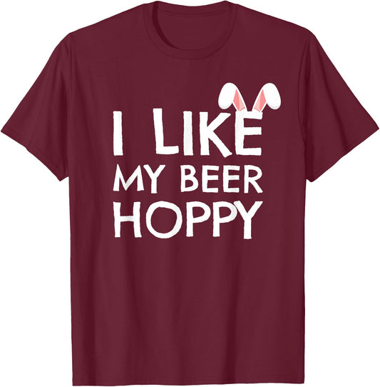 Funny Easter Shirt Dad I Like My Beer Hoppy Beer Lover Gift T-Shirt - T-Shirt | Maroon