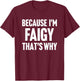 Because I'm Faigy That's Why Am Personalized Name T-Shirt - T-Shirt | Maroon