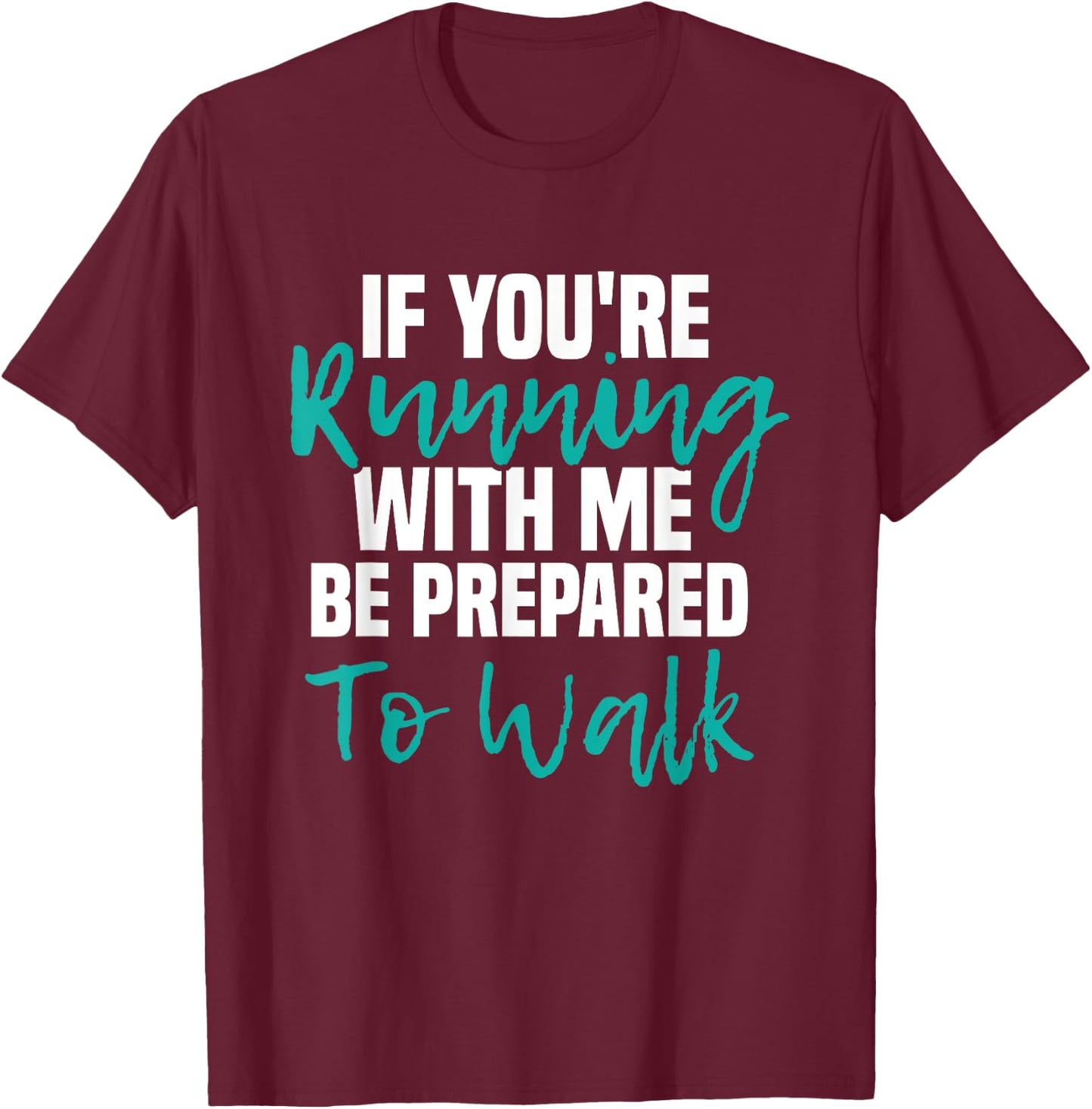 If You're Running With Me Be Prepared To Walk - Gym Clothes T-Shirt - T-Shirt | Maroon
