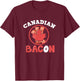 Canadian Bacon Funny Graphic Canada Humor T-Shirt - T-Shirt | Maroon