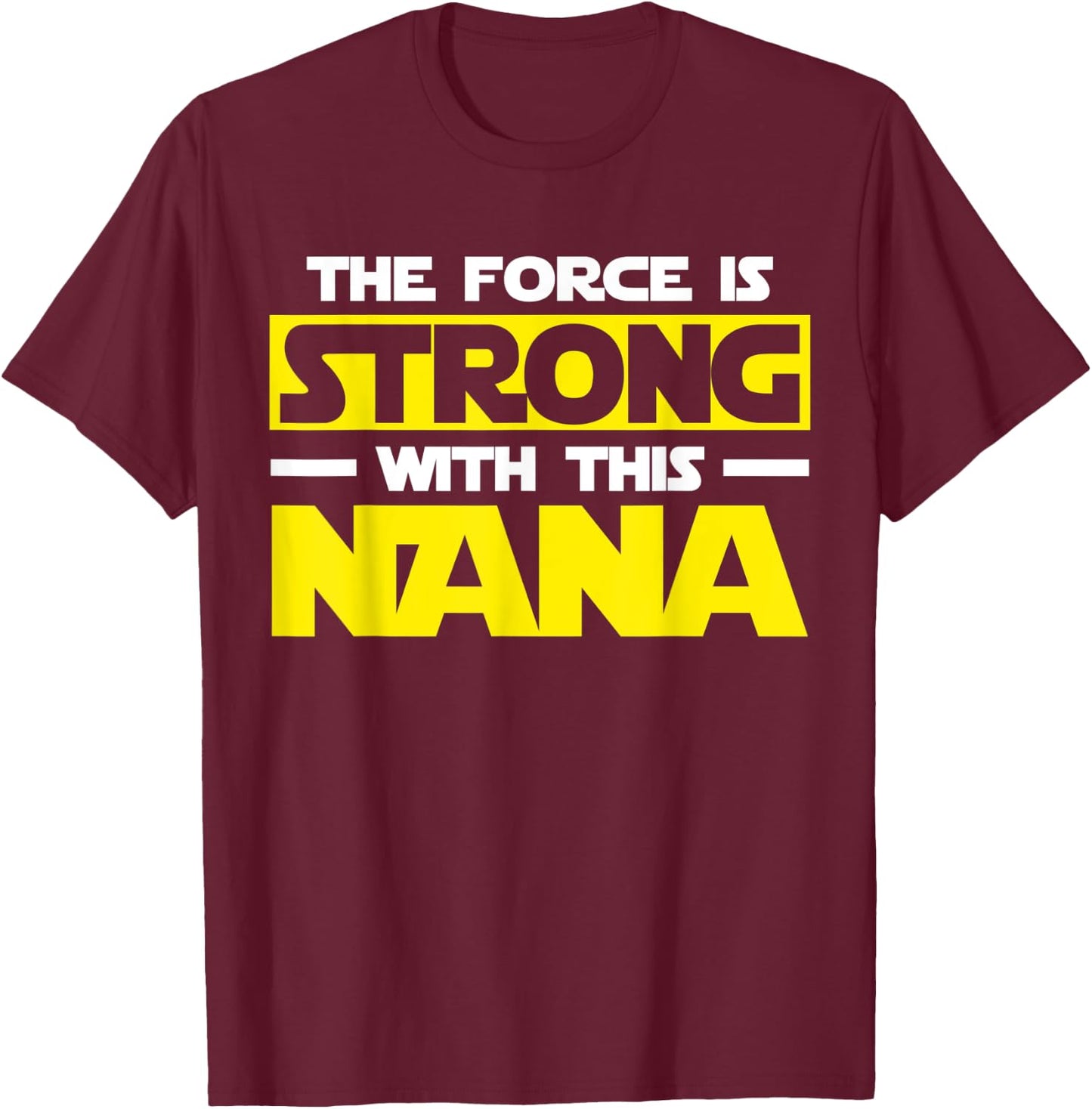 The Force Is Strong With This My Nana T-Shirt - T-Shirt | Maroon