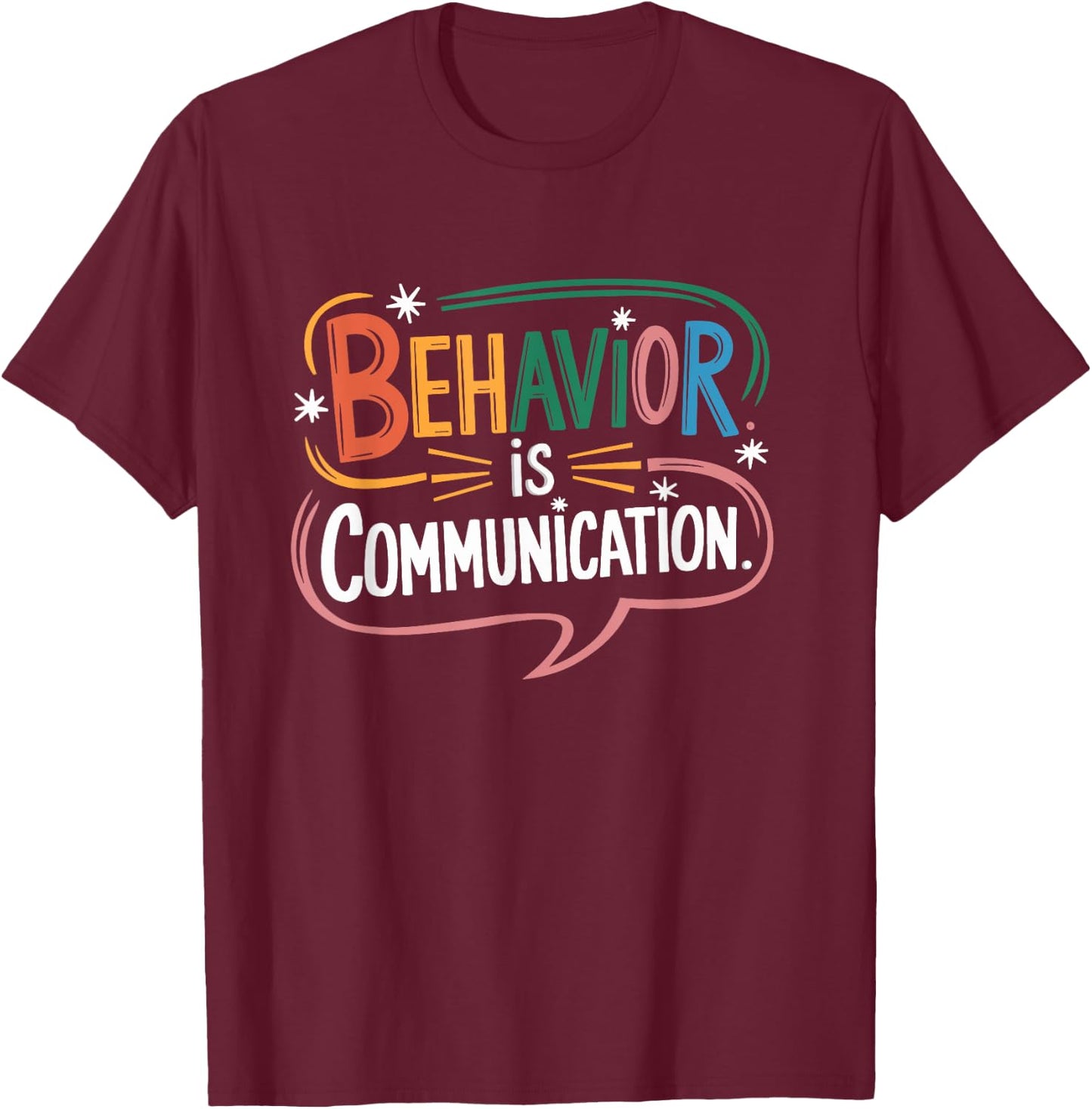 Behavior Is Communication Analyst Sped Teacher Behavioral T-Shirt - T-Shirt | Maroon