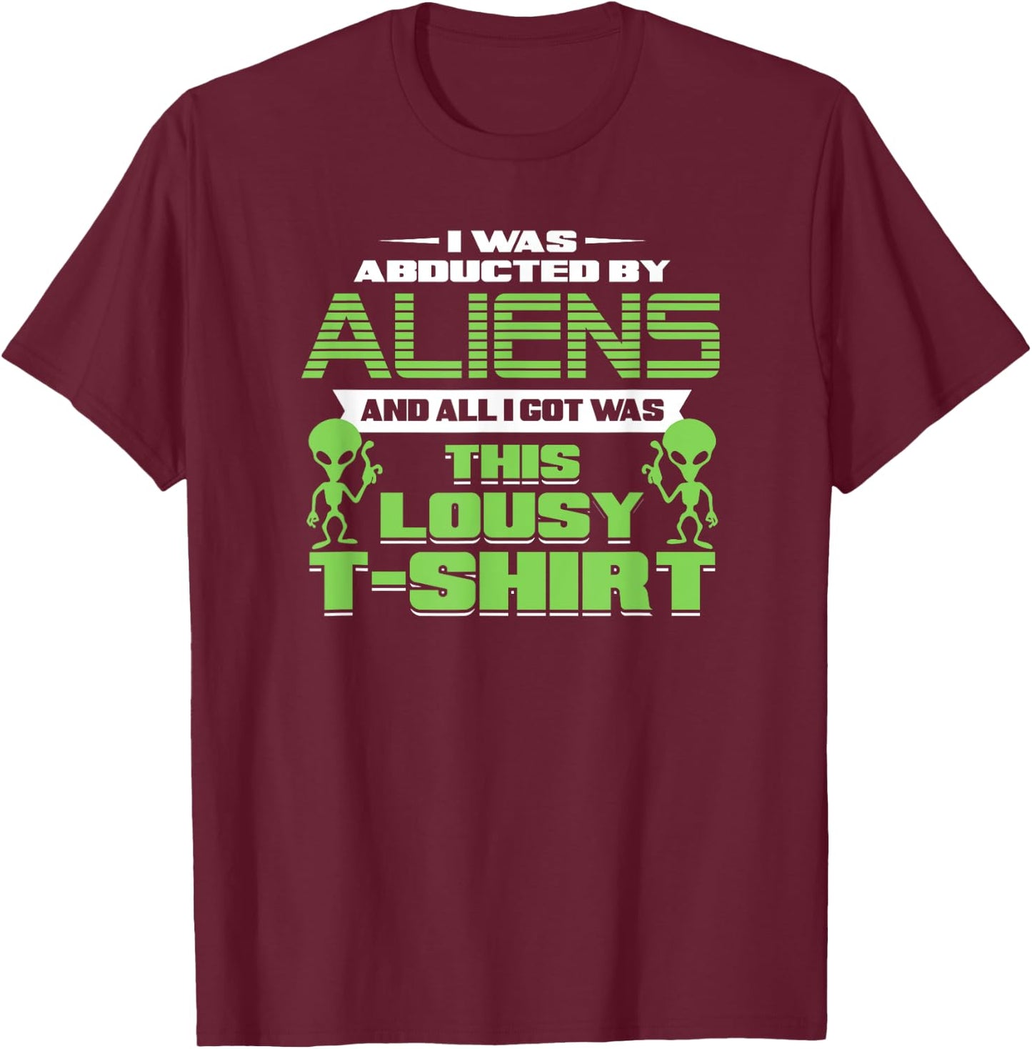 Funny Aliens Abducted But All I Got Was This Shirt T-Shirt - T-Shirt | Maroon