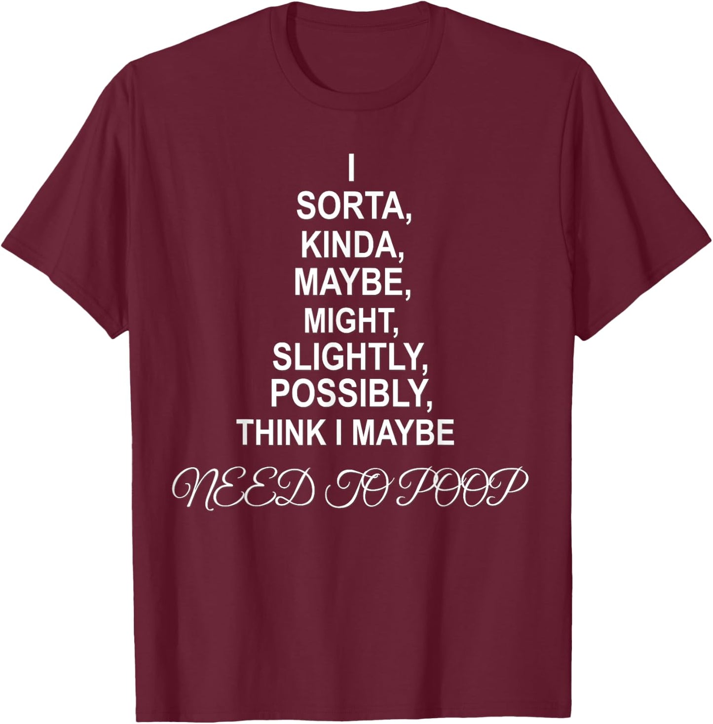 I NEED TO POOP Funny sarcastic gift T-Shirt - T-Shirt | Maroon