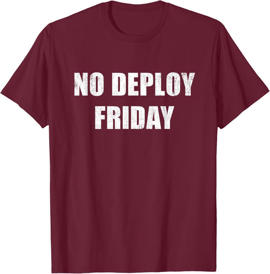 No Deploy Friday Developer Programming Software Coder Meme T-Shirt - T-Shirt | Maroon