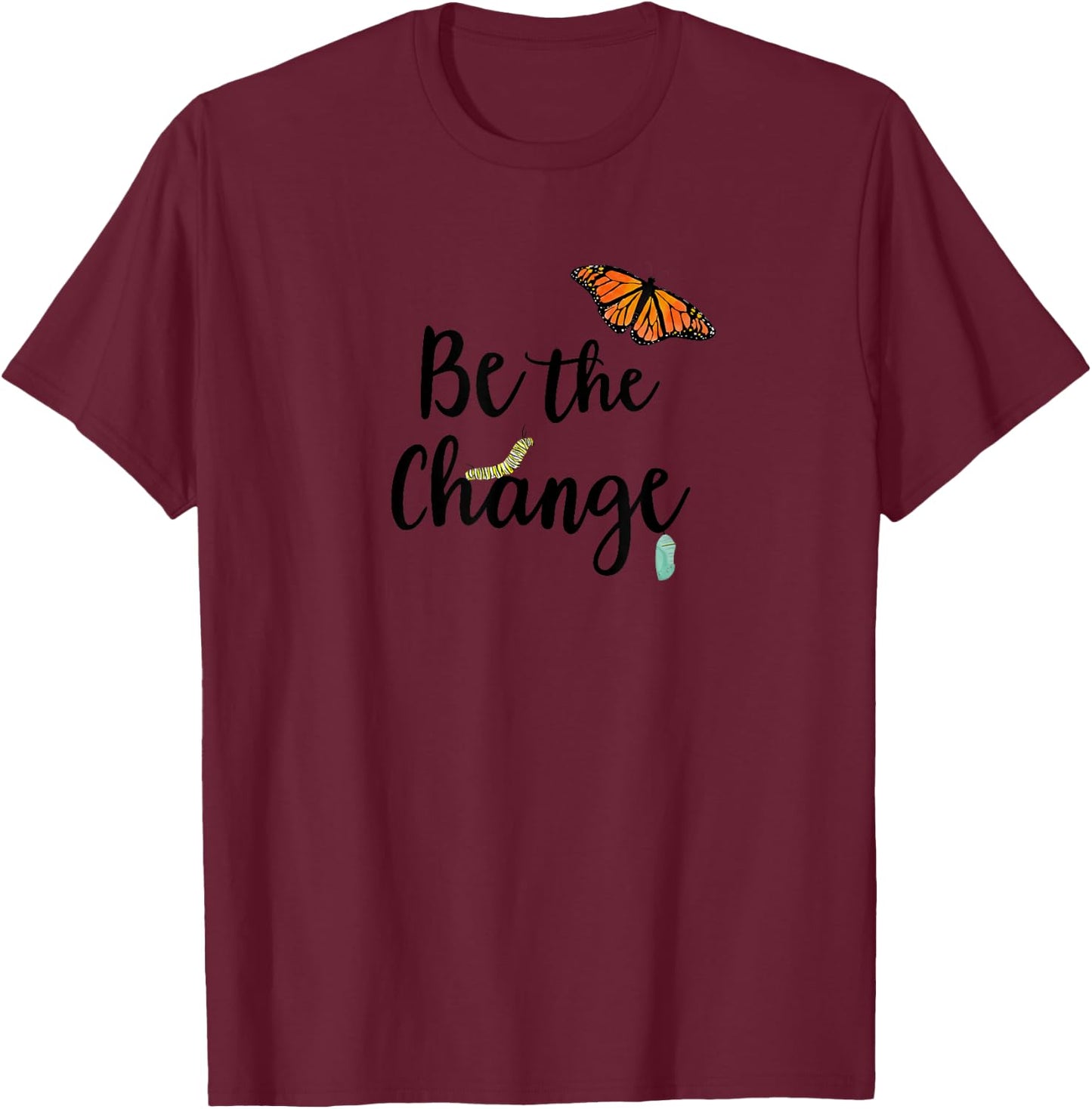 Be the Change, Monarch Caterpillar to Butterfly T-Shirt - T-Shirt | Maroon