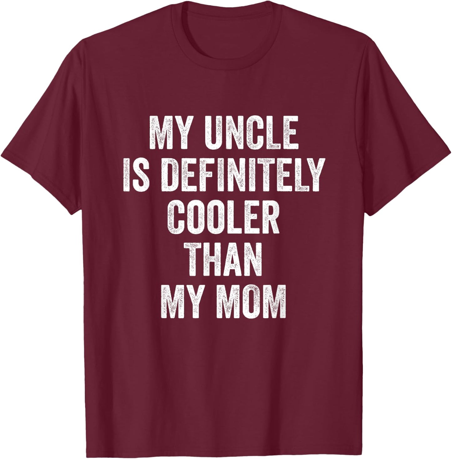 My Uncle Is Definitely Cooler Than My Mom T-Shirt - T-Shirt | Maroon