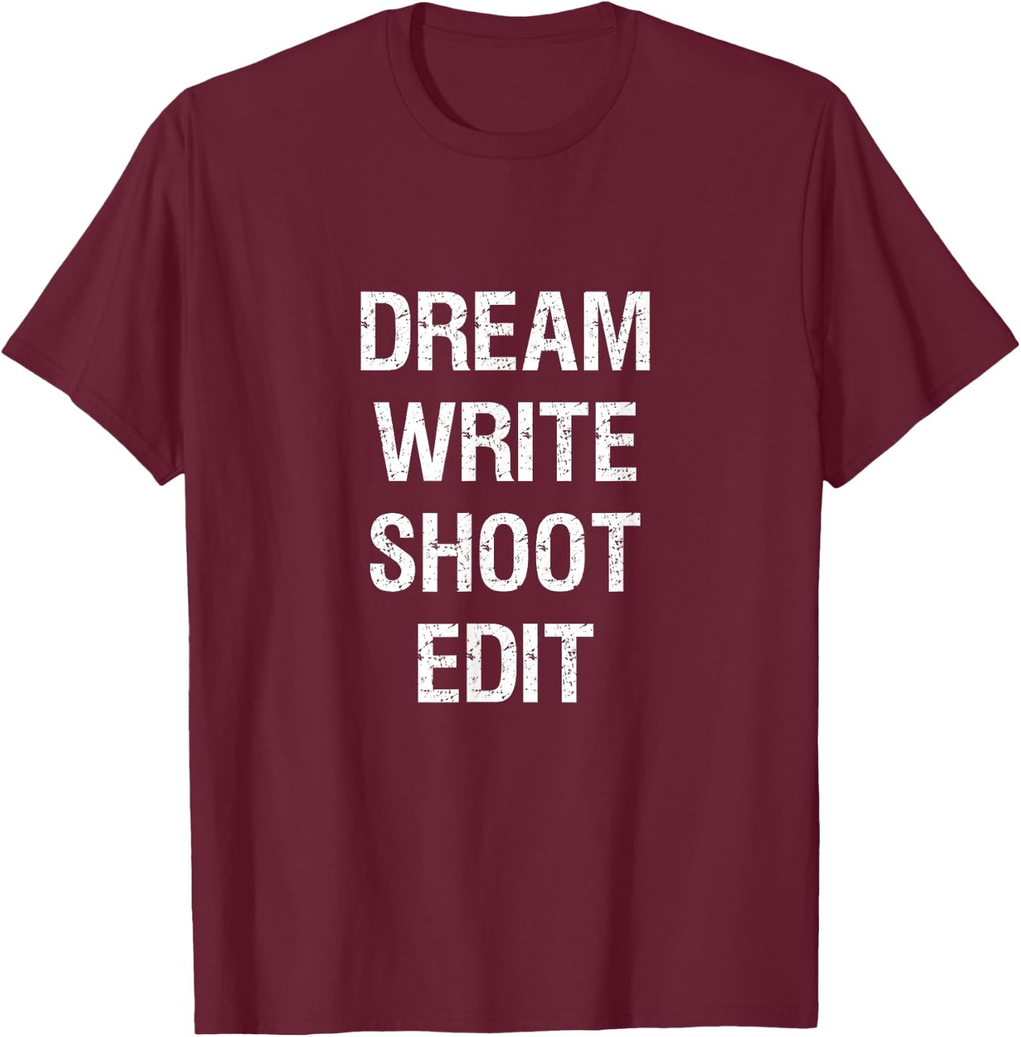 Dream Write Shoot Edit Shirt Filmmaking T-Shirt - T-Shirt | Maroon