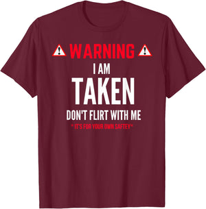Funny Gift I'm Taken - Don't Flirt With Me T-Shirt - T-Shirt | Maroon