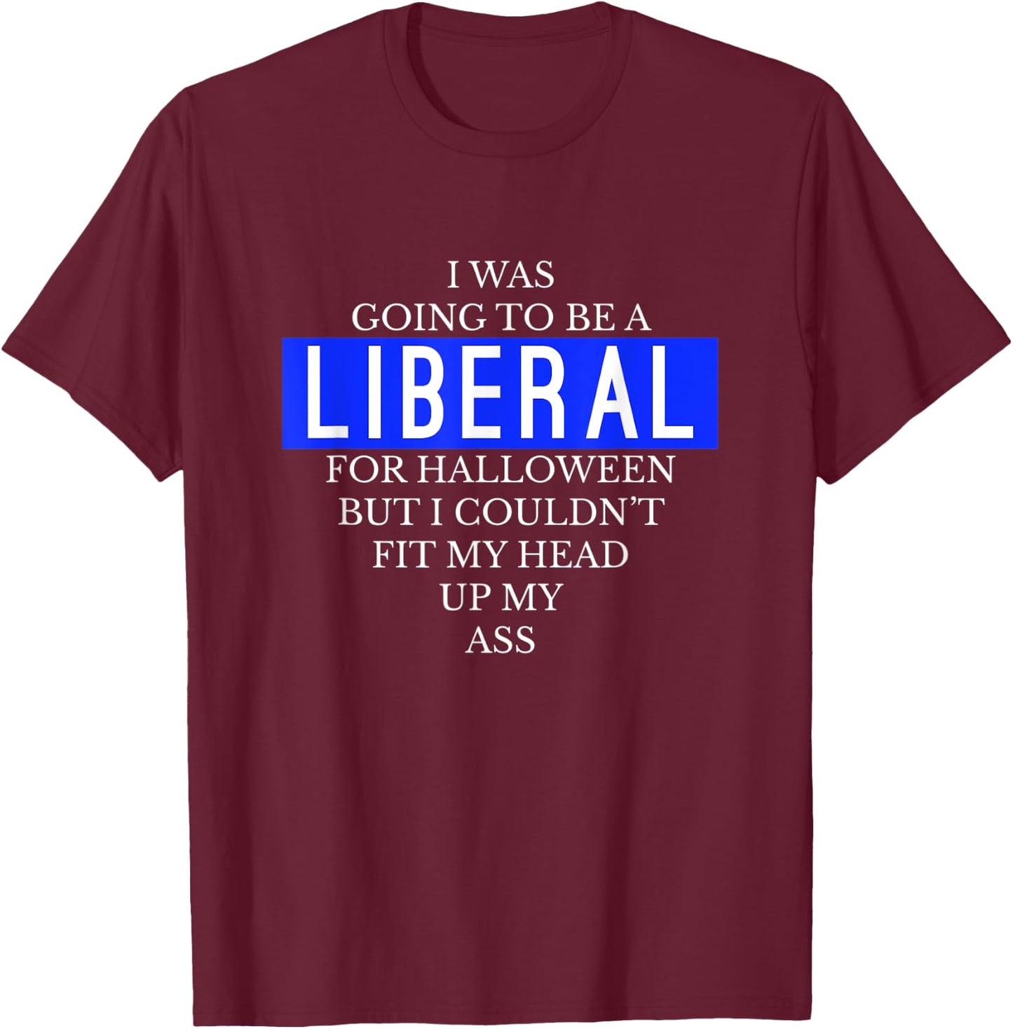 Going To Be A Liberal Funny Halloween Simple Costume T-Shirt - T-Shirt | Maroon
