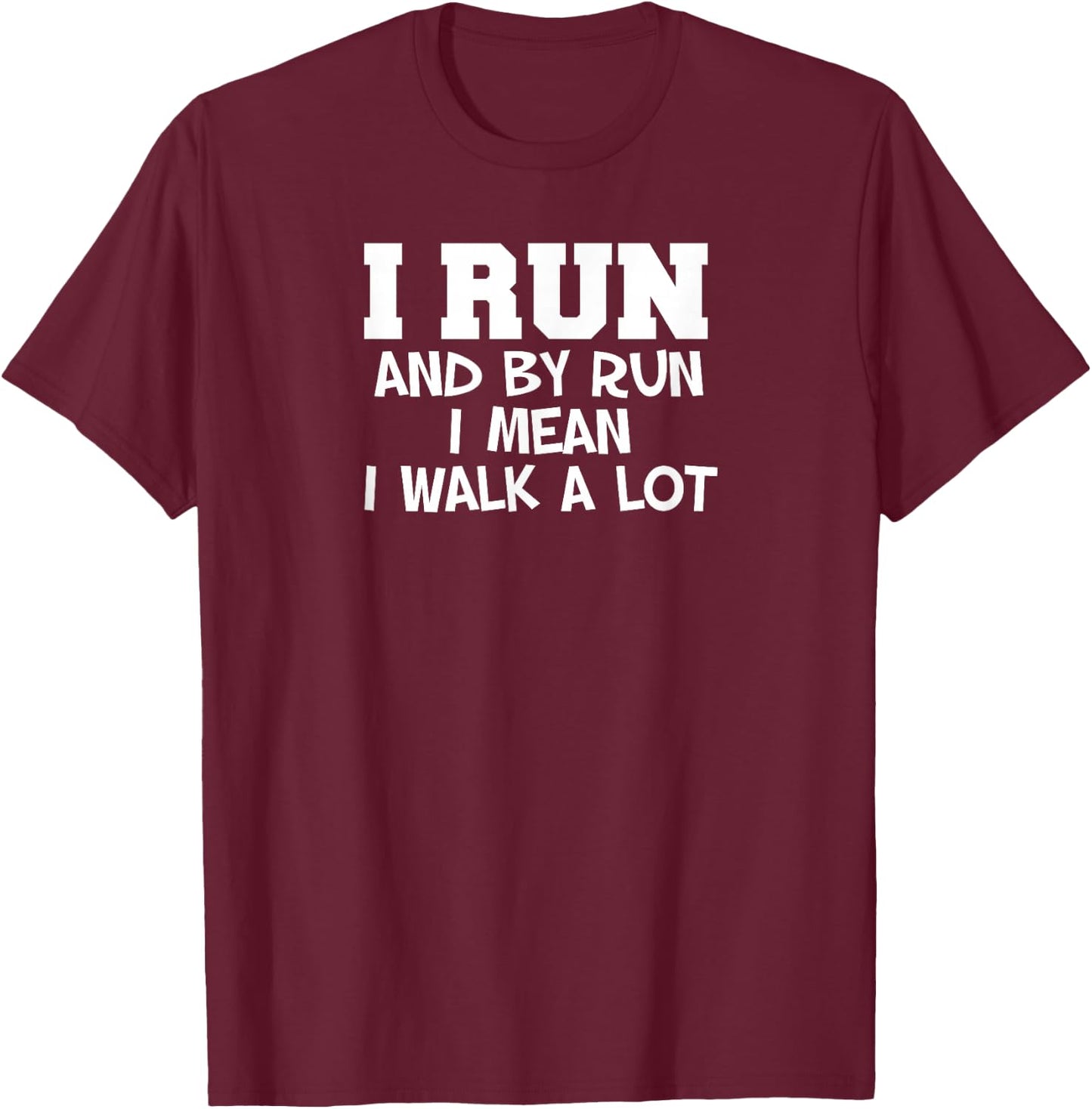 I Run Walk A Lot Funny Runner Running Walking T-Shirt - T-Shirt | Maroon