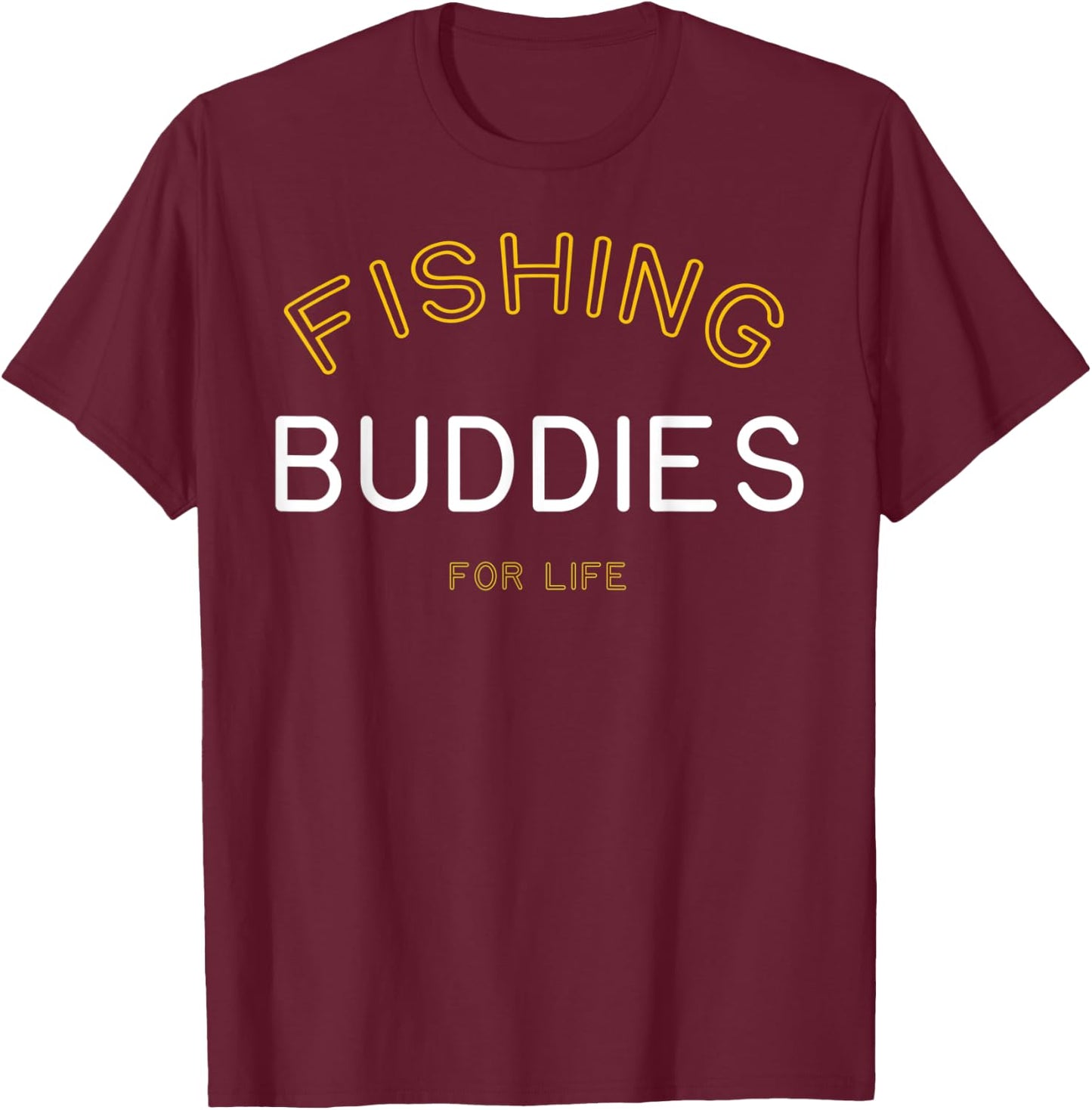 Fishing Buddies for Life Shirt Funny Matching Group Gift T-Shirt - T-Shirt | Maroon