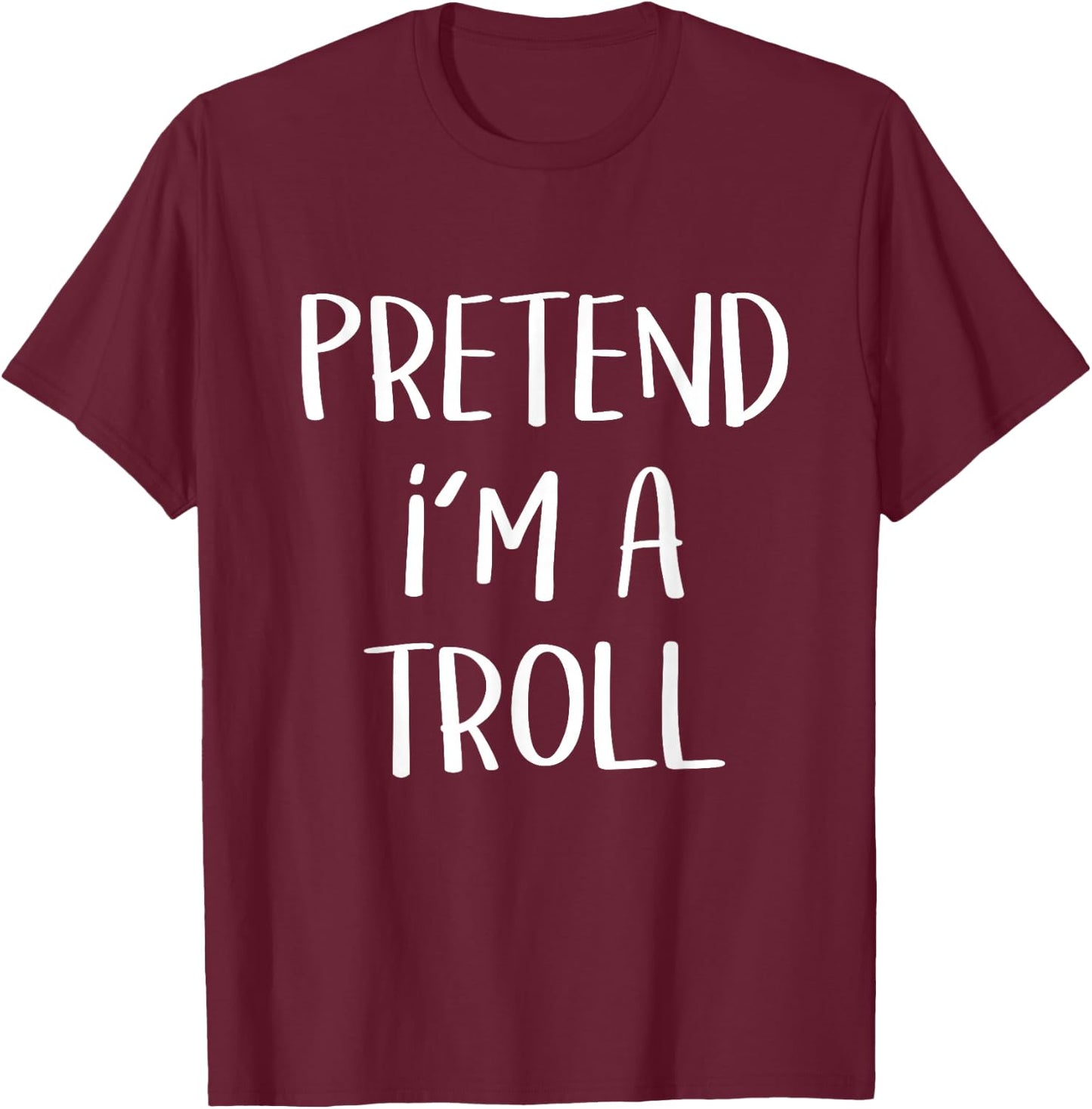 Pretend I'm A Troll Costume Party Funny Halloween Troll T-Shirt - T-Shirt | Maroon