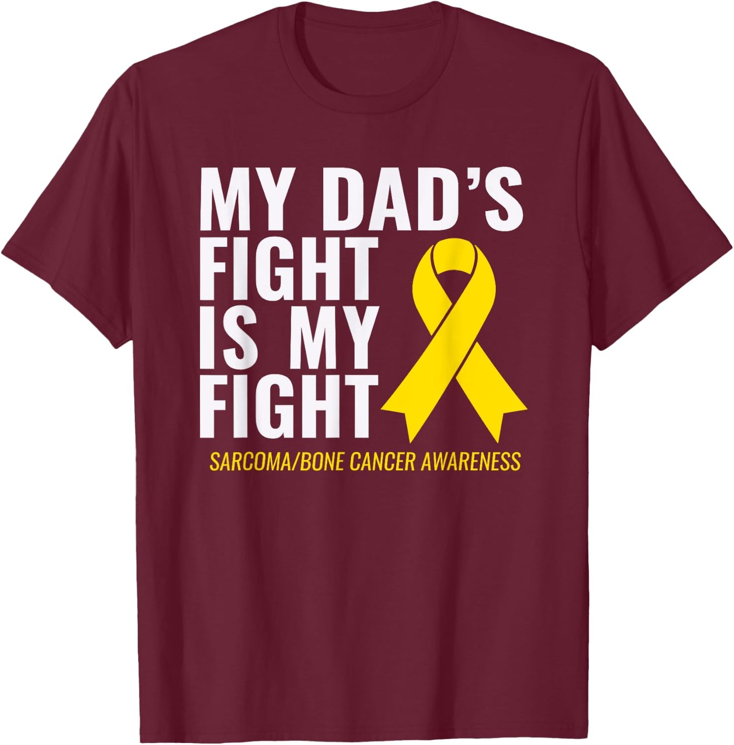 My Dad's Fight is My Fight Sarcoma Bone Cancer Shirt T-Shirt - T-Shirt | Maroon
