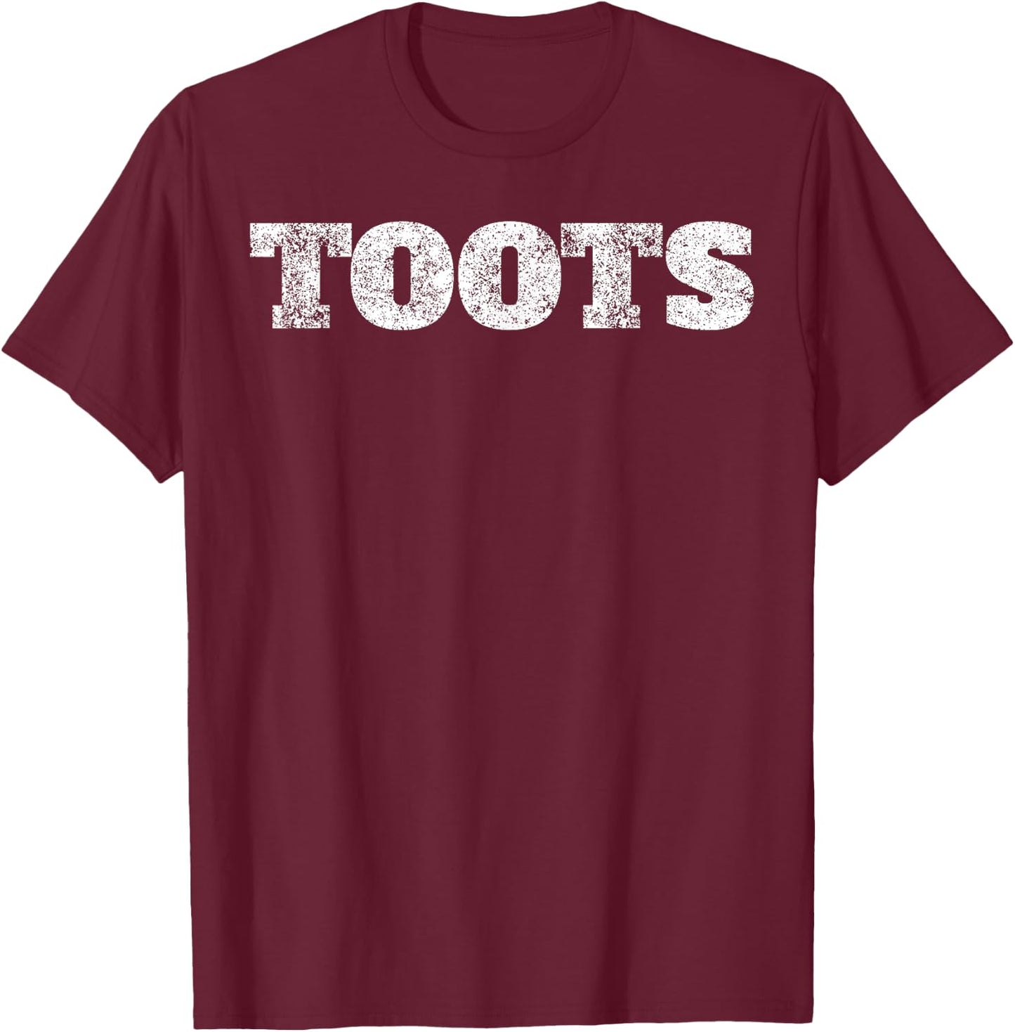 Toots Funny Shirt Joke Saying Sarcastic Novelty Humor Gift T-Shirt - T-Shirt | Maroon