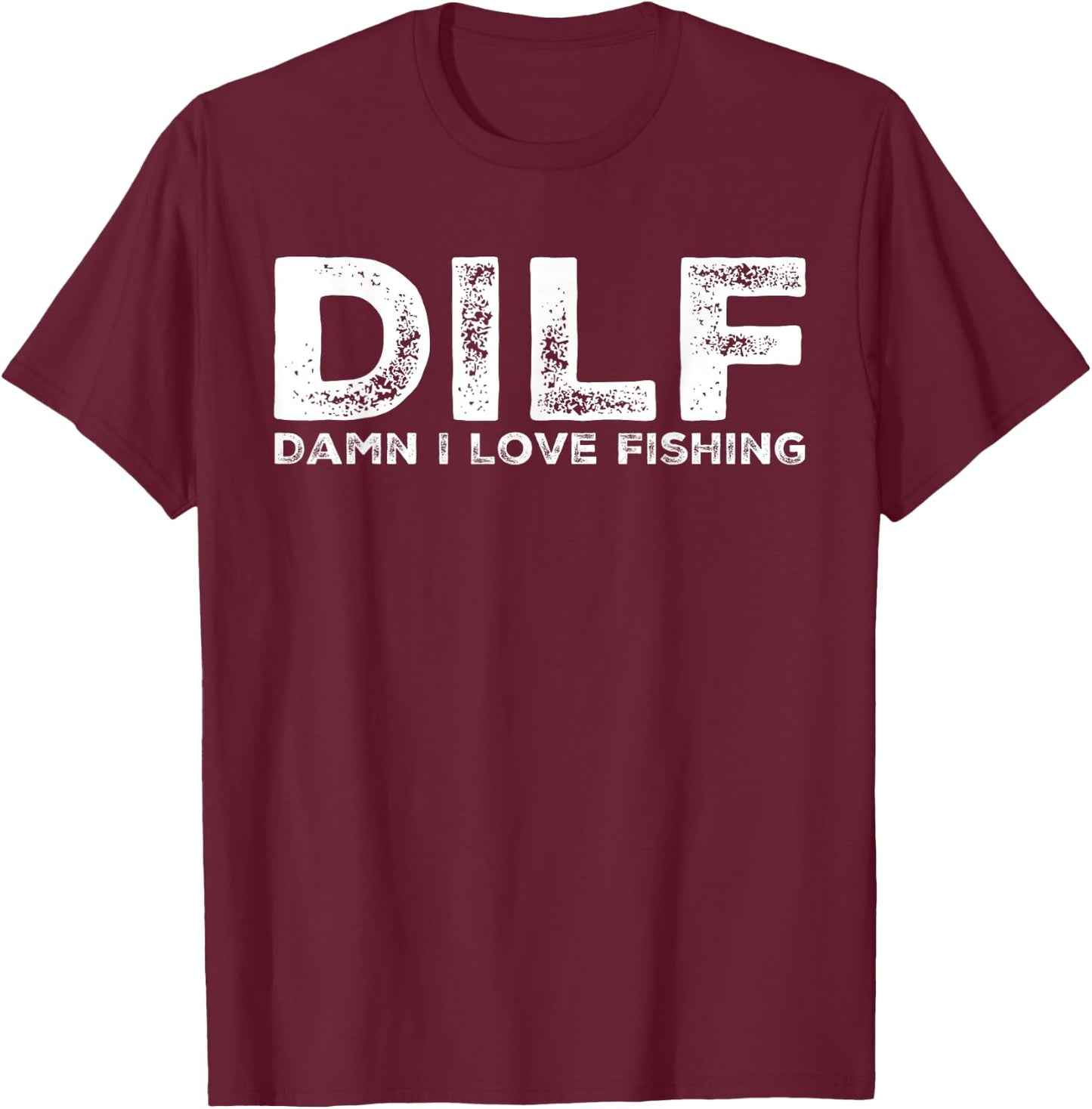 DILF - Damn I Love Fishing Men's Funny T-Shirt - T-Shirt | Maroon