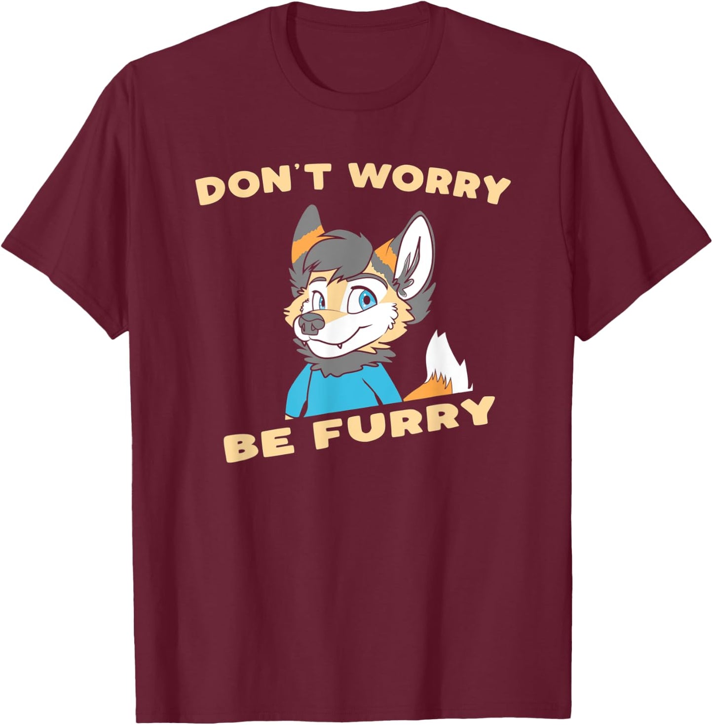 Don't Worry Be Furry - Funny Furry Fandom Cute OwO Fursuit T-Shirt - T-Shirt | Maroon
