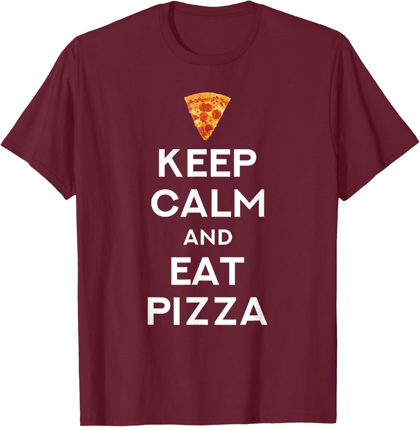 Keep Calm And Eat Pizza Funny T-Shirt - T-Shirt | Maroon