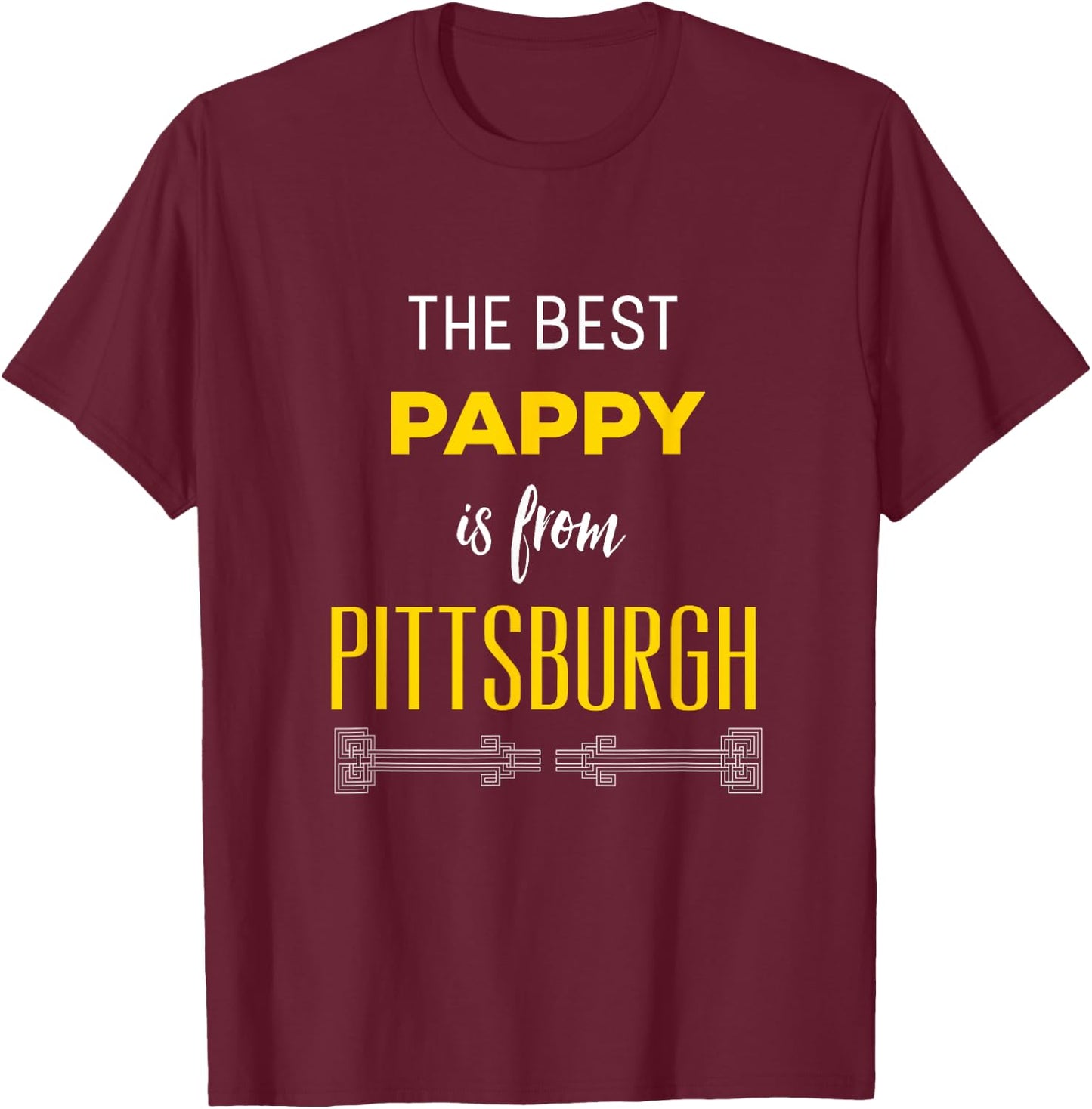 The Best Pappy is from Pittsburgh Yinzer Grandfather Gift T-Shirt - T-Shirt | Maroon