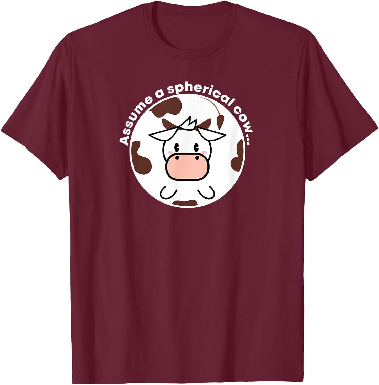 Assume a Spherical Cow Funny Physics Shirt T-Shirt - T-Shirt | Maroon