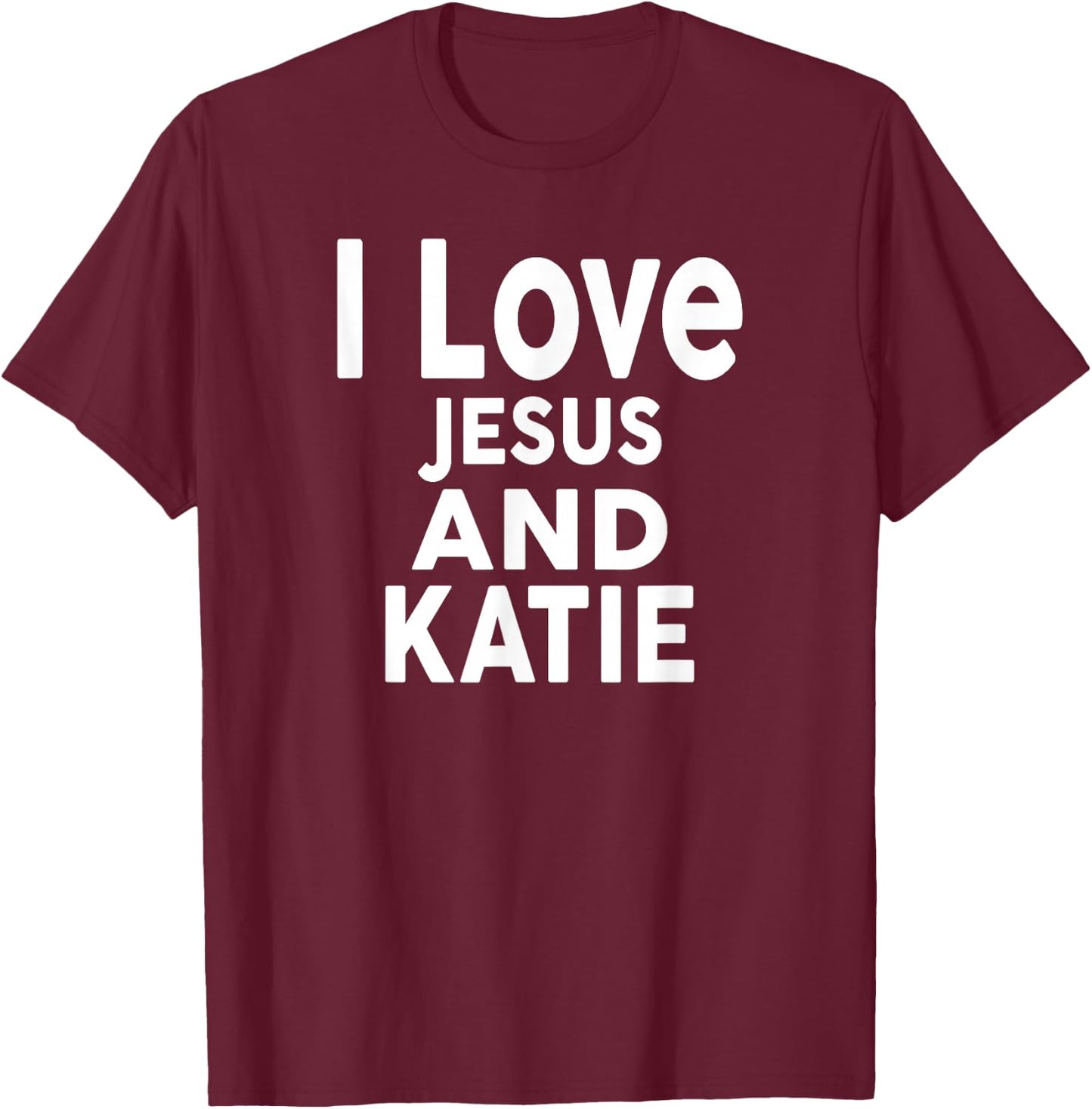 I Love Jesus and KATIE Name KATIE T-Shirt - T-Shirt | Maroon