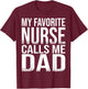 My Favorite Nurse Calls Me Dad Father's Day Gift T-Shirt - T-Shirt | Maroon