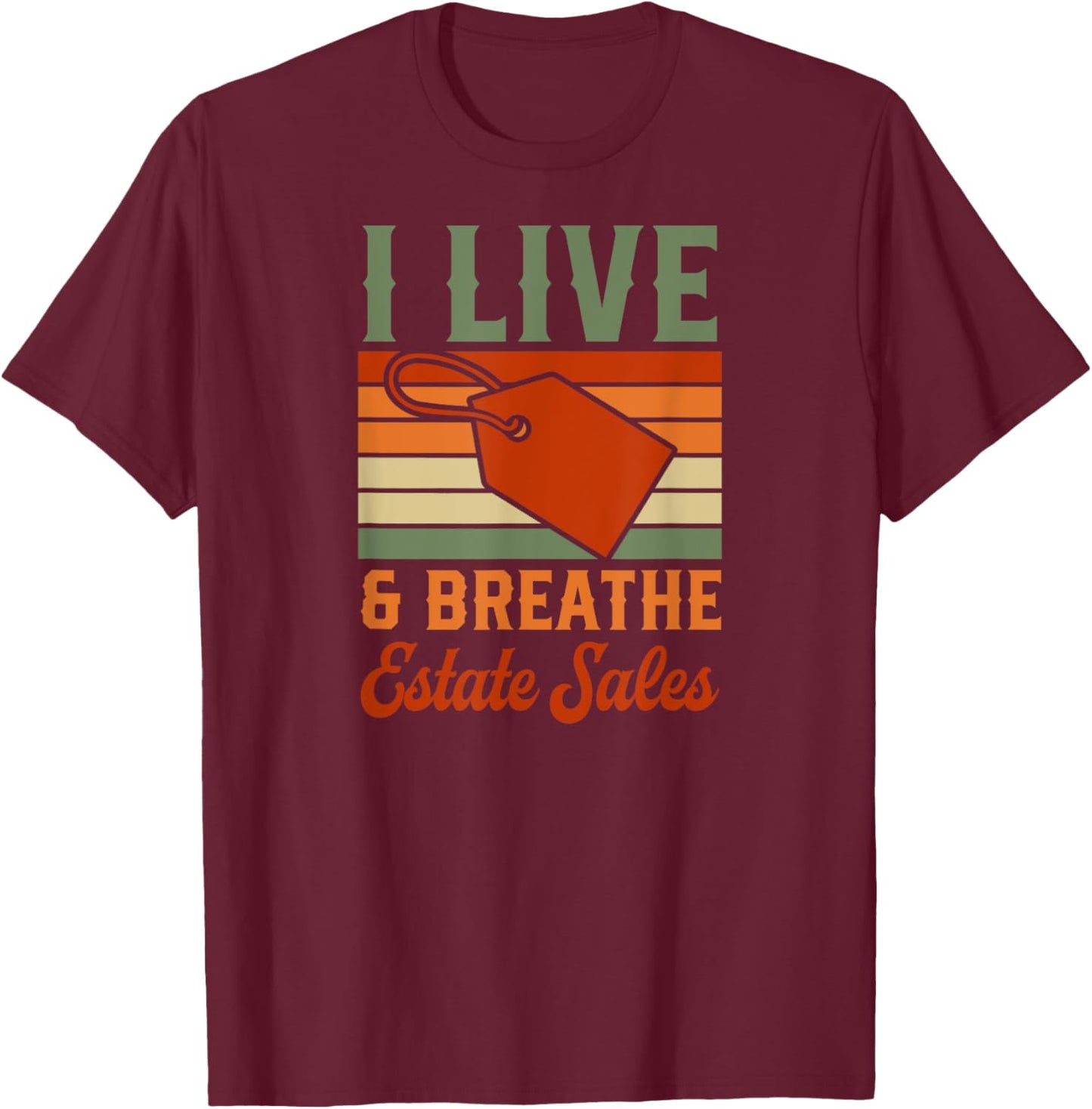 I Live And Breathe Estate Sales T-Shirt - T-Shirt | Maroon