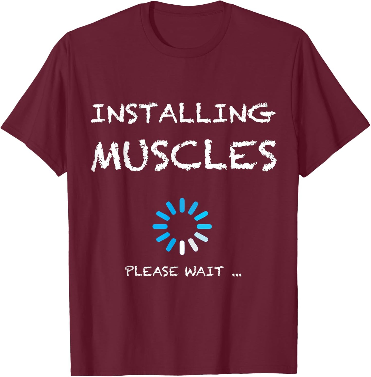 Installing Muscles Please Wait Gym Workout gift T-Shirt - T-Shirt | Maroon