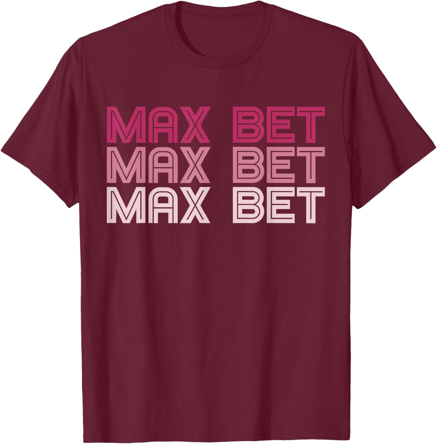 Funny Gambling T Shirt - Max Bet T-Shirt - T-Shirt | Maroon