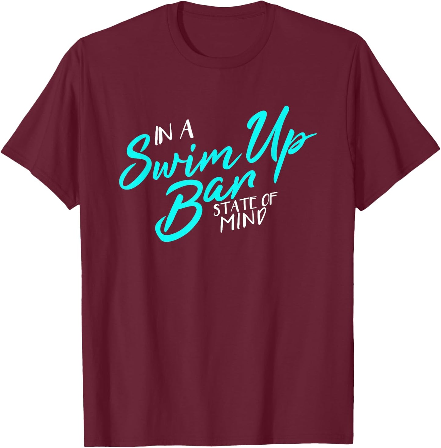 In A Swim Up Bar State Of Mind Funny Vacation T-Shirt - T-Shirt | Maroon