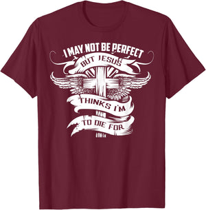 I May Not Be Perfect But Jesus Thinks I'm To Die For Gift T-Shirt - T-Shirt | Maroon