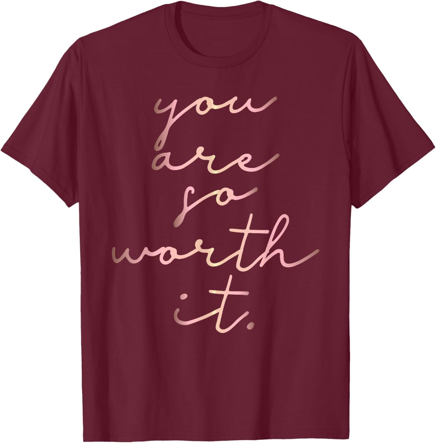 Rose gold You Are So Worth It. inspirational T-Shirt - T-Shirt | Maroon