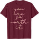 Rose gold You Are So Worth It. inspirational T-Shirt - T-Shirt | Maroon