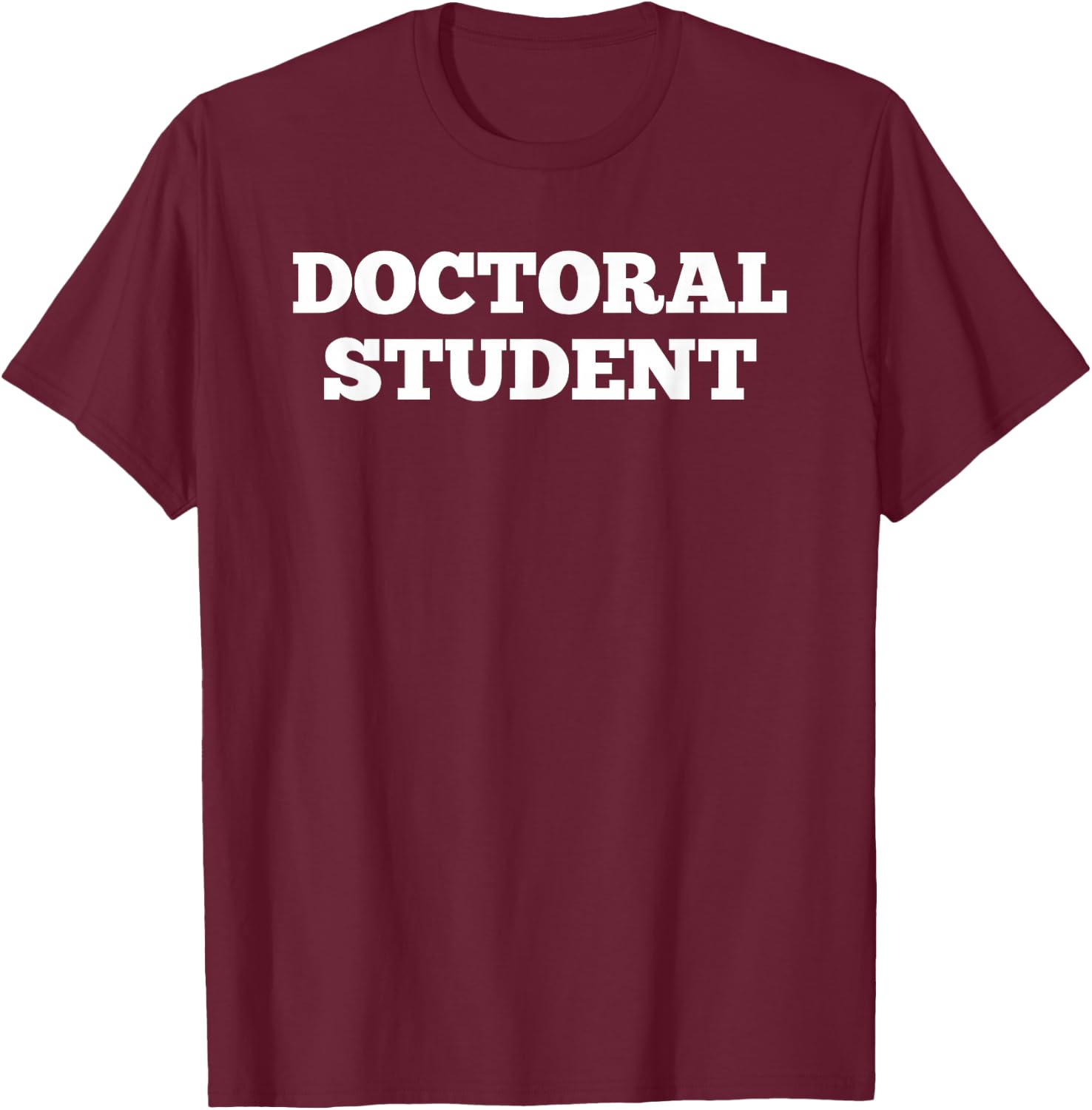 Doctoral Student Shirt T-Shirt - T-Shirt | Maroon